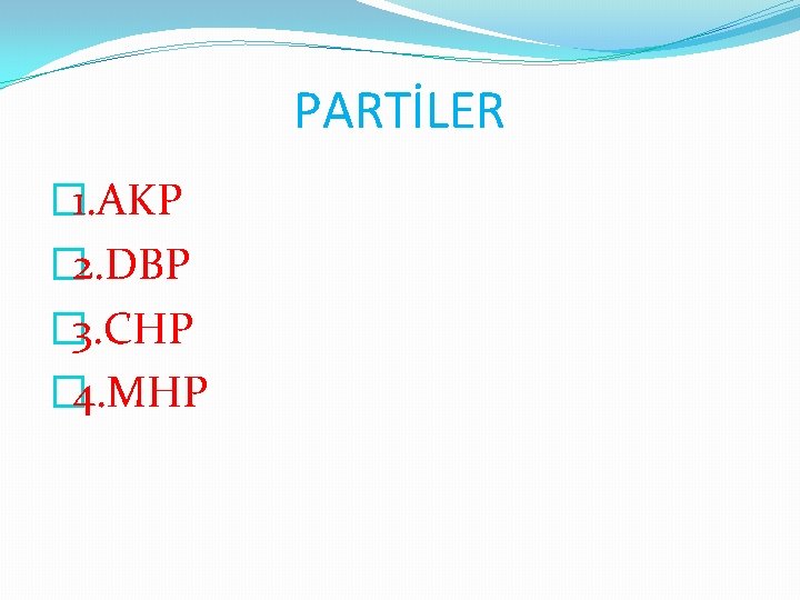 PARTİLER � 1. AKP � 2. DBP � 3. CHP � 4. MHP 