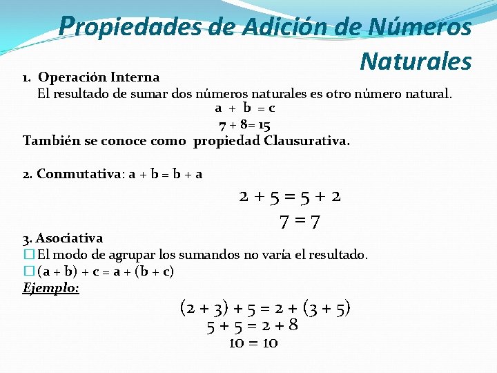 Propiedades de Adición de Números Naturales 1. Operación Interna El resultado de sumar dos Propiedades de Adición de Números Naturales 1. Operación Interna El resultado de sumar dos