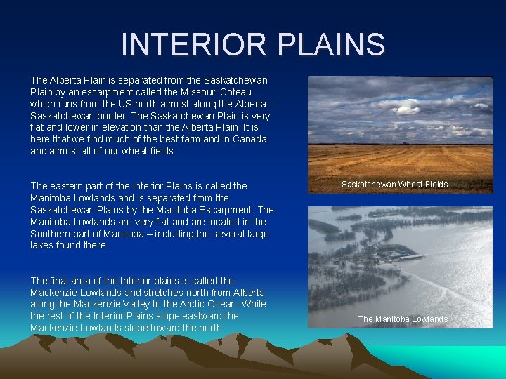 INTERIOR PLAINS The Alberta Plain is separated from the Saskatchewan Plain by an escarpment
