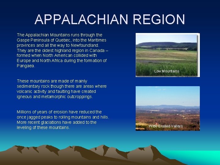 APPALACHIAN REGION The Appalachian Mountains runs through the Gaspe Peninsula of Quebec, into the