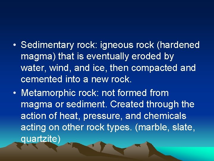  • Sedimentary rock: igneous rock (hardened magma) that is eventually eroded by water,