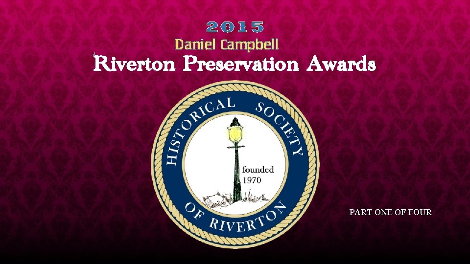 2015 Daniel Campbell Riverton Preservation Awards PART ONE OF FOUR 
