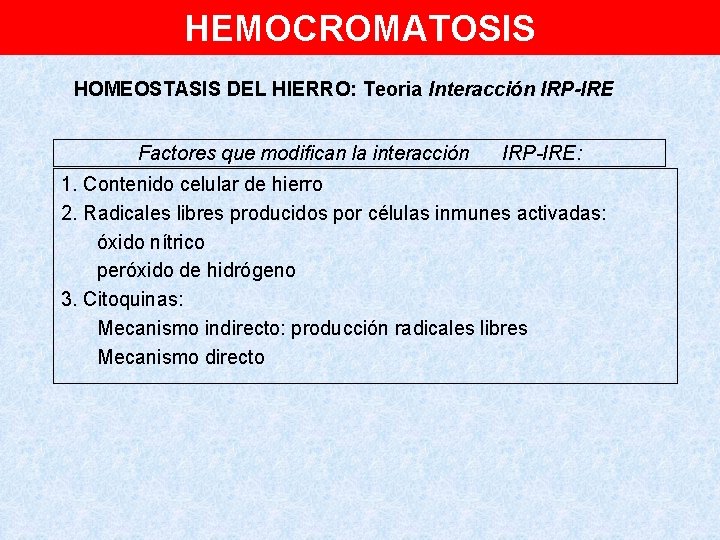 HEMOCROMATOSIS HOMEOSTASIS DEL HIERRO: Teoria Interacción IRP-IRE Factores que modifican la interacción IRP-IRE: 1.