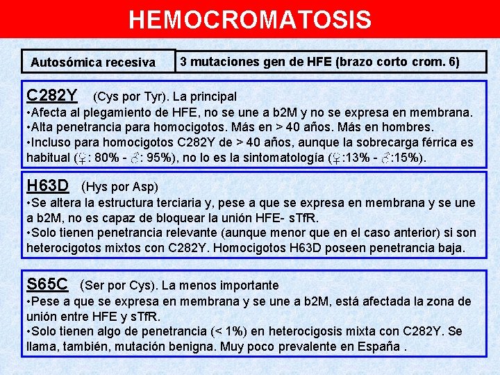 HEMOCROMATOSIS Autosómica recesiva 3 mutaciones gen de HFE (brazo corto crom. 6) C 282