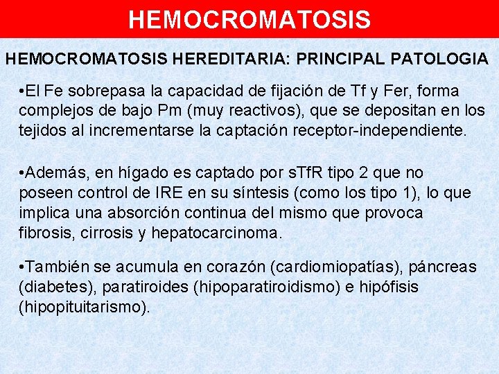 HEMOCROMATOSIS HEREDITARIA: PRINCIPAL PATOLOGIA • El Fe sobrepasa la capacidad de fijación de Tf