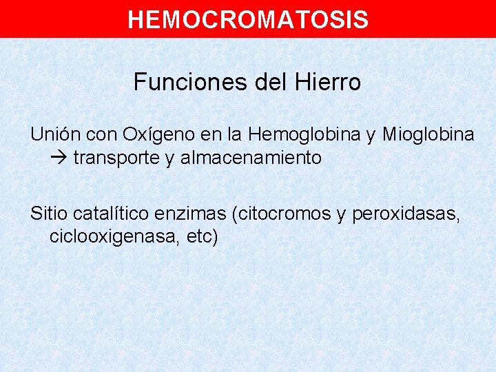 HEMOCROMATOSIS Funciones del Hierro Unión con Oxígeno en la Hemoglobina y Mioglobina transporte y