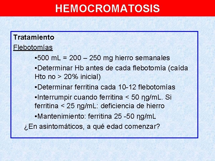 HEMOCROMATOSIS Tratamiento Flebotomías • 500 m. L = 200 – 250 mg hierro semanales