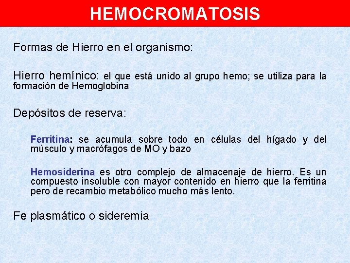 HEMOCROMATOSIS Formas de Hierro en el organismo: Hierro hemínico: el que está unido al