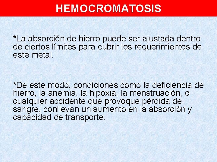 HEMOCROMATOSIS *La absorción de hierro puede ser ajustada dentro de ciertos límites para cubrir