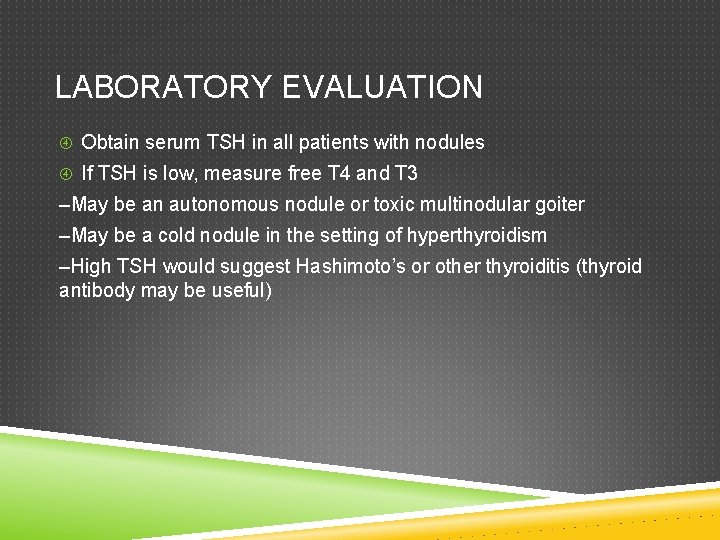 LABORATORY EVALUATION Obtain serum TSH in all patients with nodules If TSH is low,