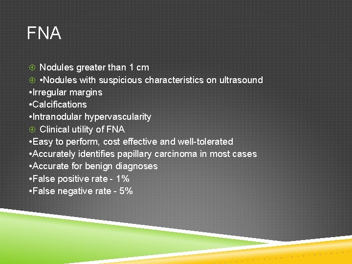 FNA Nodules greater than 1 cm • Nodules with suspicious characteristics on ultrasound •