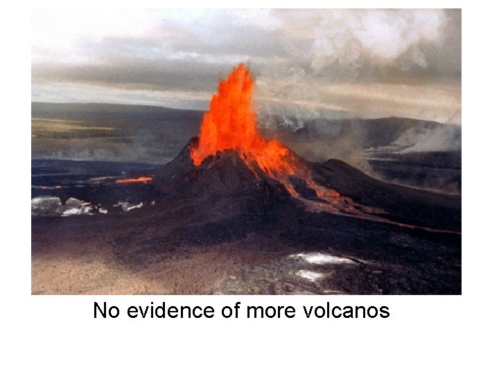 No evidence of more volcanos 