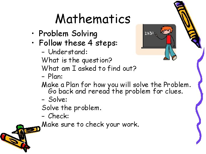 Mathematics • Problem Solving • Follow these 4 steps: – Understand: What is the