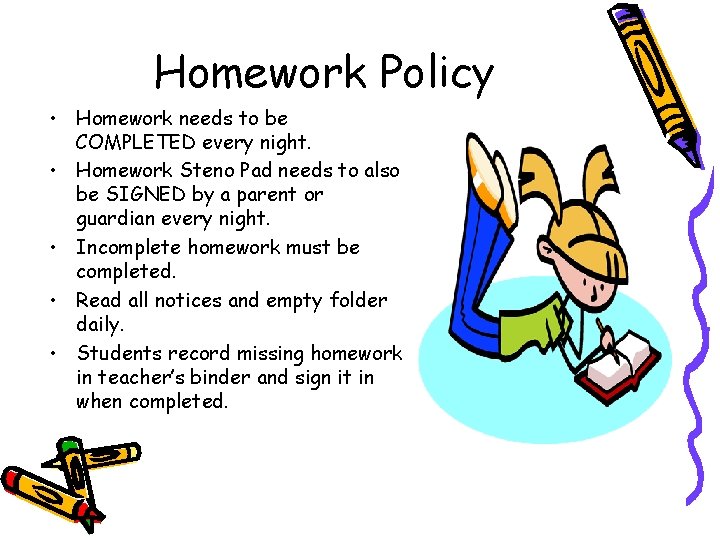 Homework Policy • Homework needs to be COMPLETED every night. • Homework Steno Pad