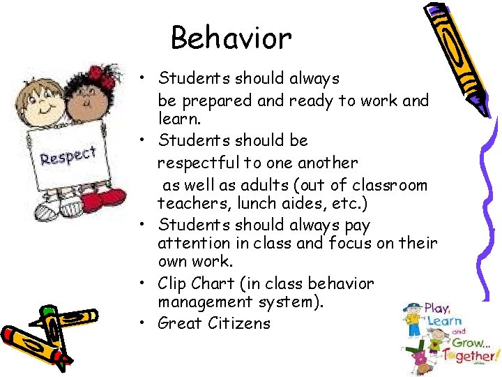 Behavior • Students should always be prepared and ready to work and learn. •