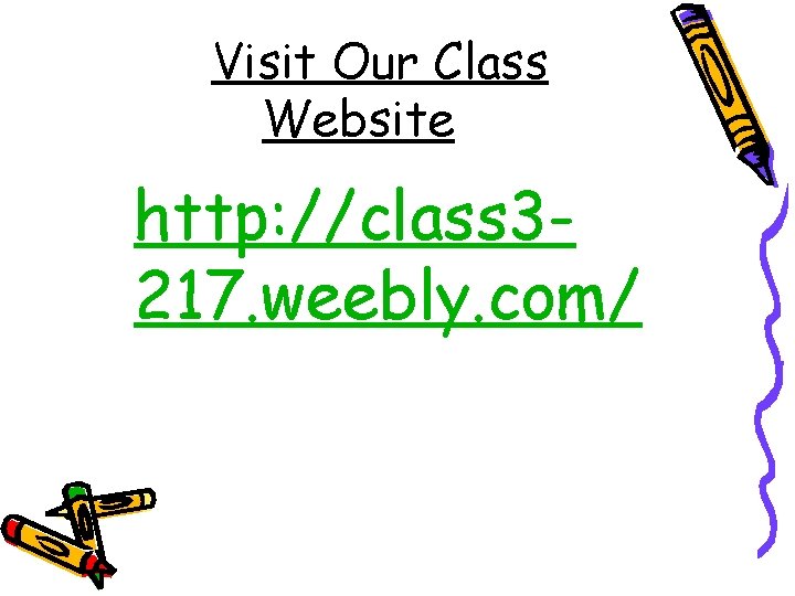 Visit Our Class Website http: //class 3217. weebly. com/ 