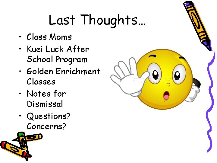 Last Thoughts… • Class Moms • Kuei Luck After School Program • Golden Enrichment