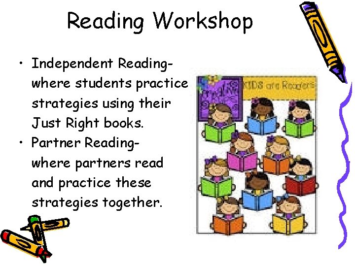 Reading Workshop • Independent Readingwhere students practice strategies using their Just Right books. •