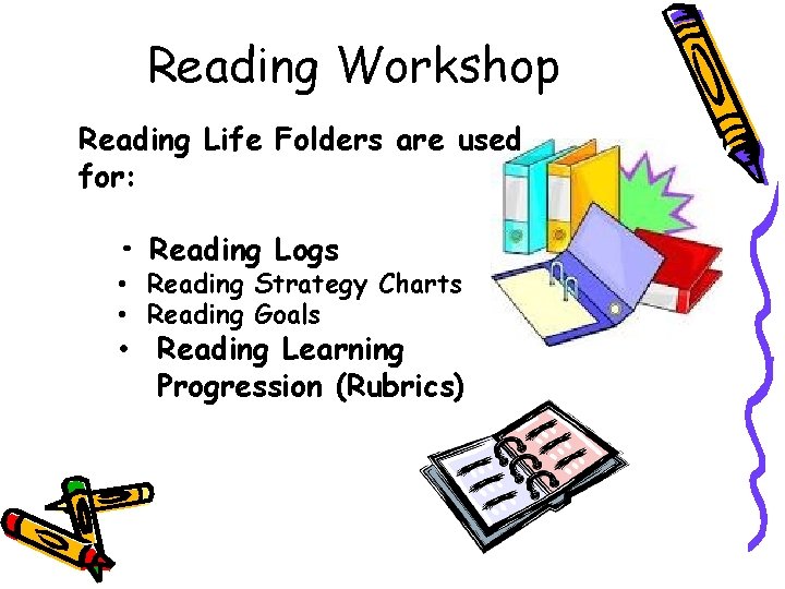 Reading Workshop Reading Life Folders are used for: • Reading Logs • Reading Strategy