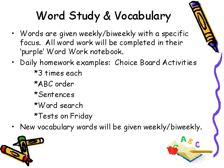 Word Study & Vocabulary • Words are given weekly/biweekly with a specific focus. All