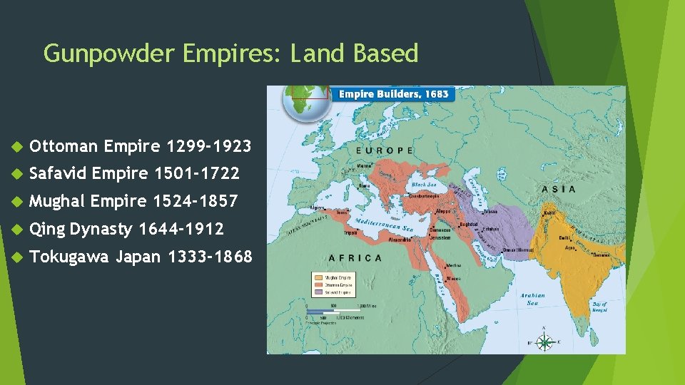 Gunpowder Empires: Land Based Ottoman Empire 1299 -1923 Safavid Empire 1501 -1722 Mughal Empire