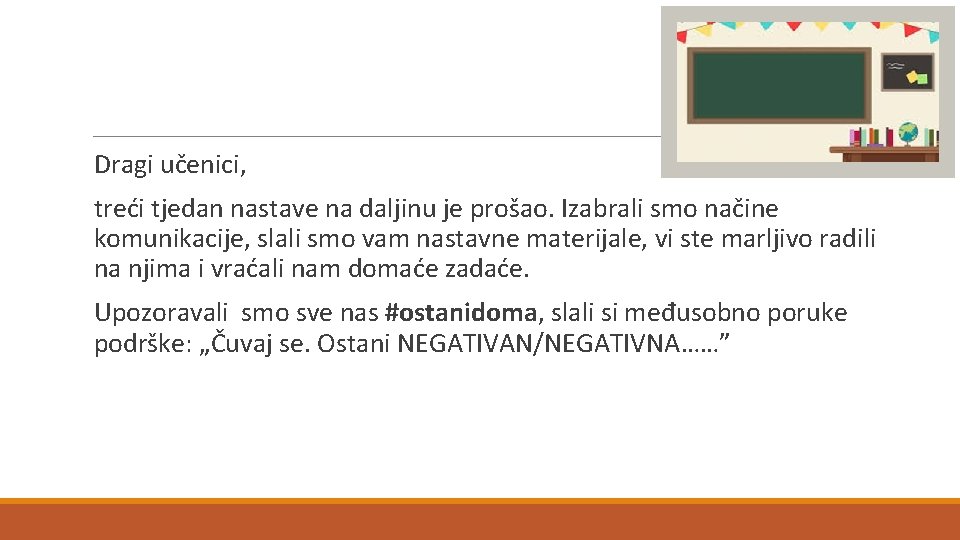 Dragi učenici, treći tjedan nastave na daljinu je prošao. Izabrali smo načine komunikacije, slali