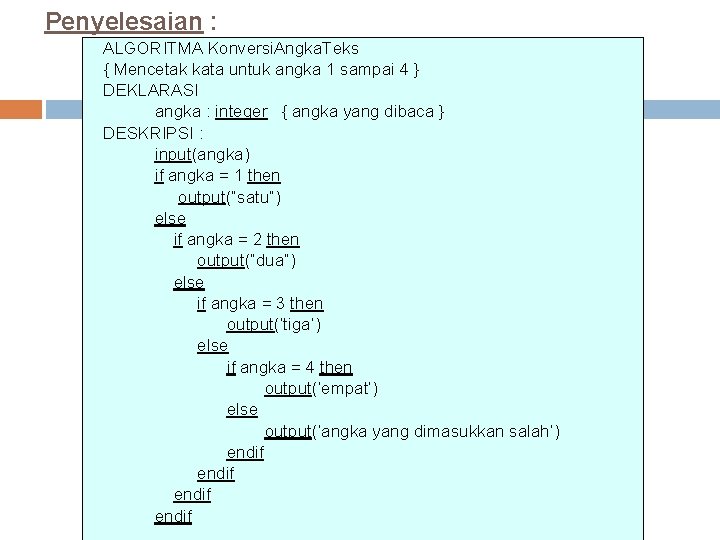 Penyelesaian : ALGORITMA Konversi. Angka. Teks { Mencetak kata untuk angka 1 sampai 4 Penyelesaian : ALGORITMA Konversi. Angka. Teks { Mencetak kata untuk angka 1 sampai 4