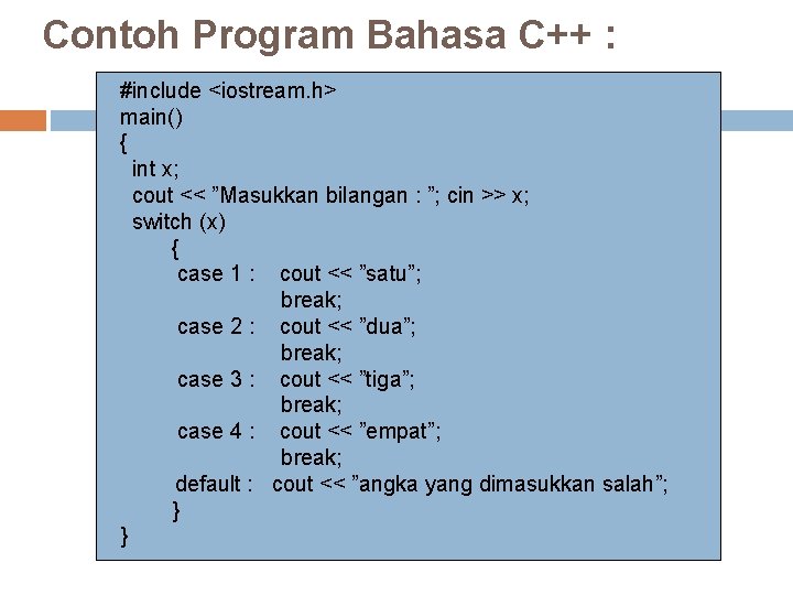 Contoh Program Bahasa C++ : #include <iostream. h> main() { int x; cout << Contoh Program Bahasa C++ : #include <iostream. h> main() { int x; cout <<