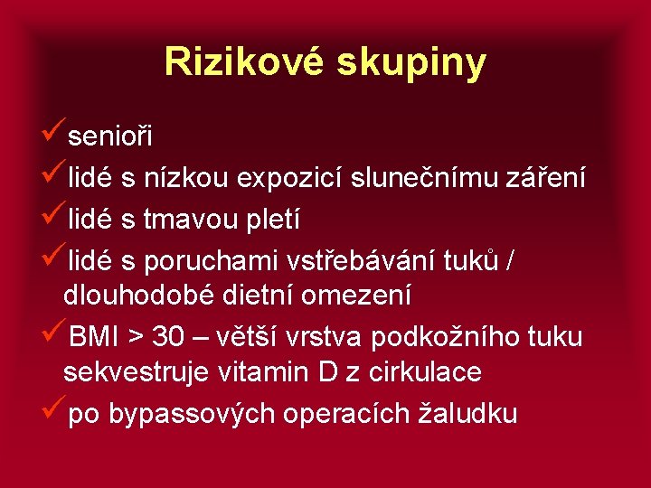 Rizikové skupiny üsenioři ülidé s nízkou expozicí slunečnímu záření ülidé s tmavou pletí ülidé