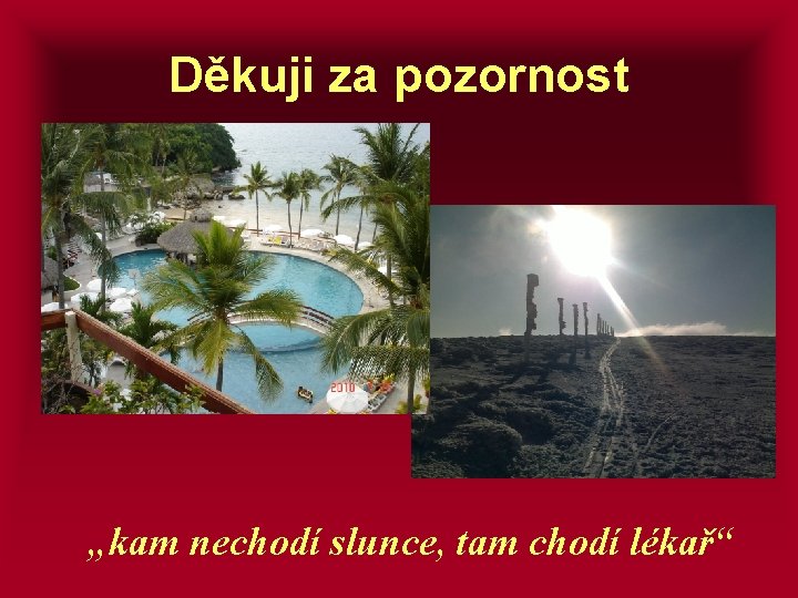 Děkuji za pozornost „kam nechodí slunce, tam chodí lékař“ 