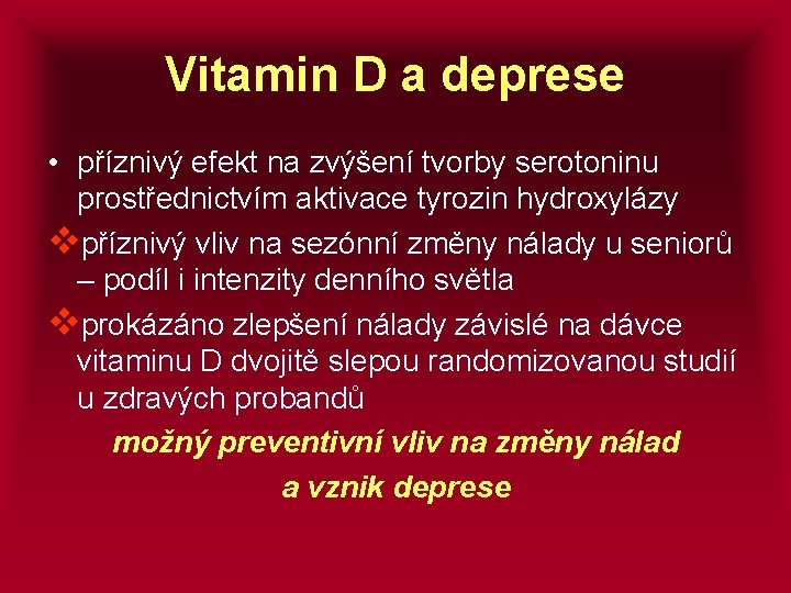 Vitamin D a deprese • příznivý efekt na zvýšení tvorby serotoninu prostřednictvím aktivace tyrozin