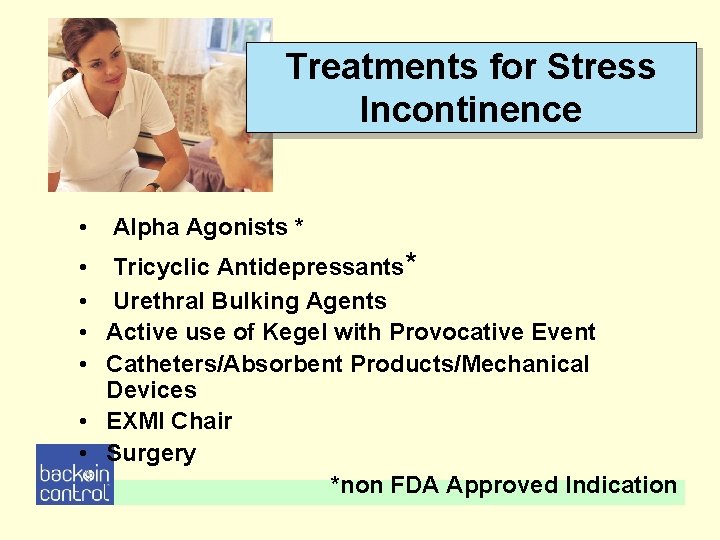 Treatments for Stress Incontinence • Alpha Agonists * • Tricyclic Antidepressants* • Urethral Bulking Treatments for Stress Incontinence • Alpha Agonists * • Tricyclic Antidepressants* • Urethral Bulking