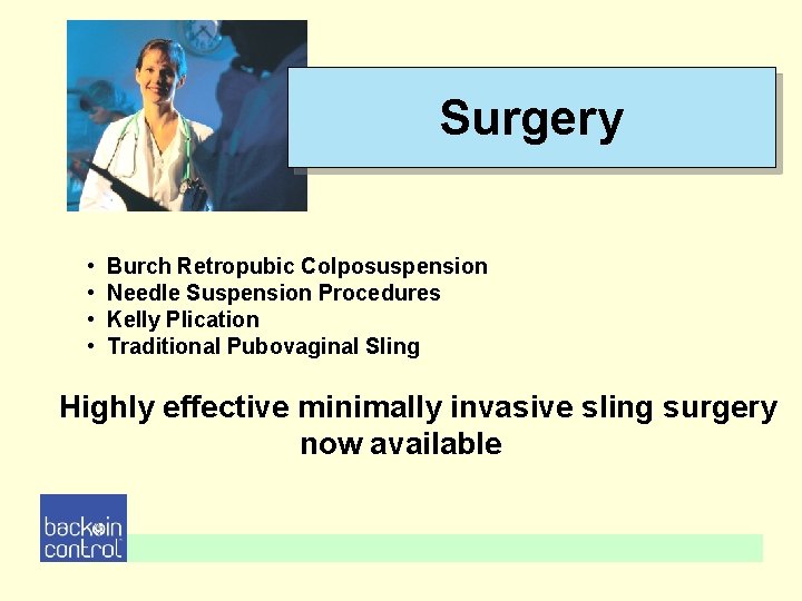Surgery • • Burch Retropubic Colposuspension Needle Suspension Procedures Kelly Plication Traditional Pubovaginal Sling Surgery • • Burch Retropubic Colposuspension Needle Suspension Procedures Kelly Plication Traditional Pubovaginal Sling