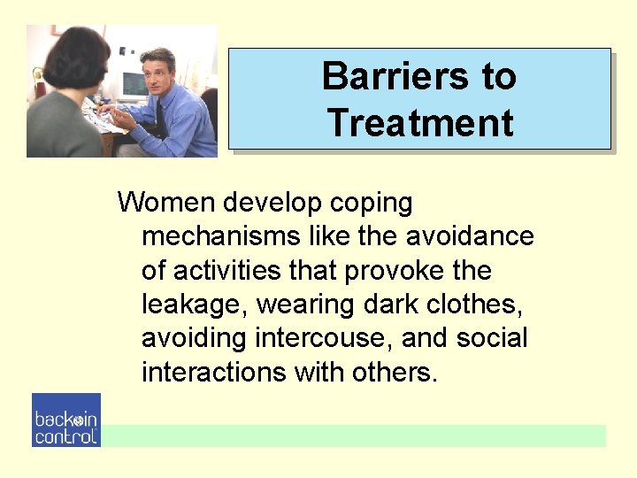 Barriers to Treatment Women develop coping mechanisms like the avoidance of activities that provoke Barriers to Treatment Women develop coping mechanisms like the avoidance of activities that provoke