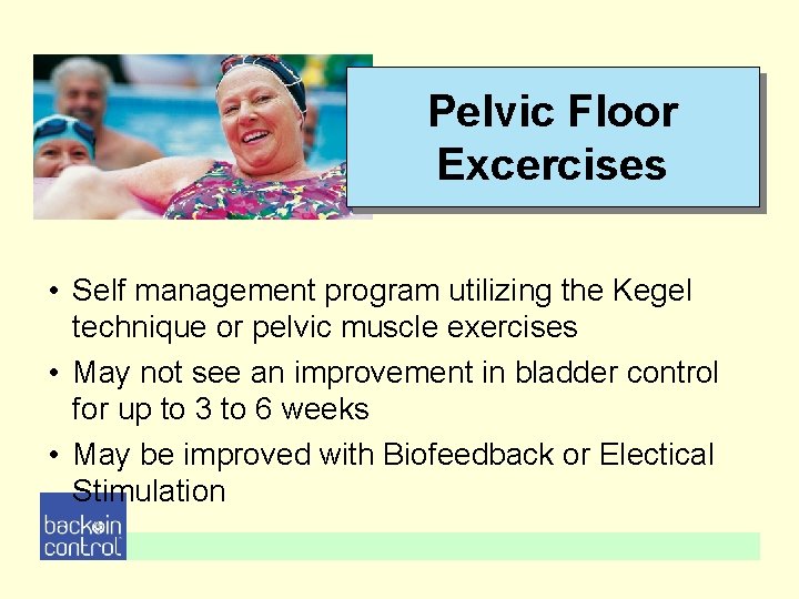 Pelvic Floor Excercises • Self management program utilizing the Kegel technique or pelvic muscle Pelvic Floor Excercises • Self management program utilizing the Kegel technique or pelvic muscle
