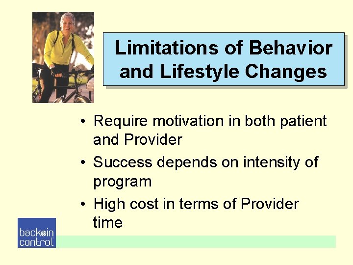 Limitations of Behavior and Lifestyle Changes • Require motivation in both patient and Provider Limitations of Behavior and Lifestyle Changes • Require motivation in both patient and Provider