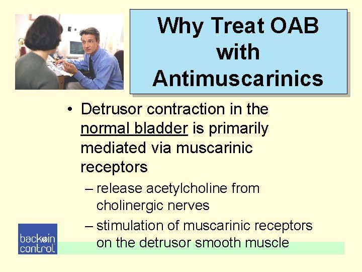Why Treat OAB with Antimuscarinics • Detrusor contraction in the normal bladder is primarily Why Treat OAB with Antimuscarinics • Detrusor contraction in the normal bladder is primarily