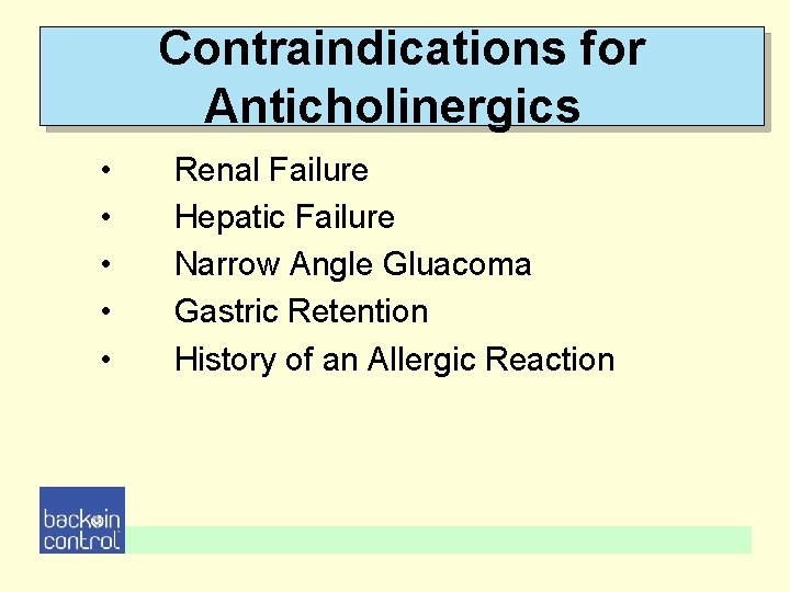 Contraindications for Anticholinergics • • • Renal Failure Hepatic Failure Narrow Angle Gluacoma Gastric Contraindications for Anticholinergics • • • Renal Failure Hepatic Failure Narrow Angle Gluacoma Gastric
