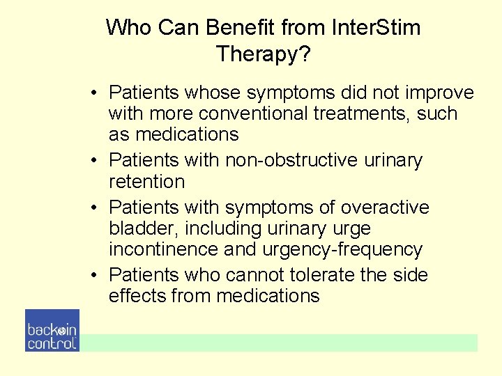 Who Can Benefit from Inter. Stim Therapy? • Patients whose symptoms did not improve Who Can Benefit from Inter. Stim Therapy? • Patients whose symptoms did not improve