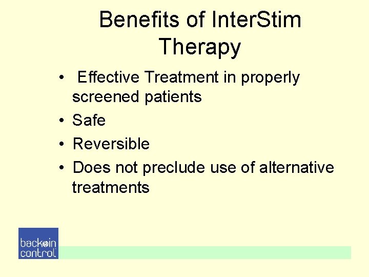 Benefits of Inter. Stim Therapy • Effective Treatment in properly screened patients • Safe Benefits of Inter. Stim Therapy • Effective Treatment in properly screened patients • Safe