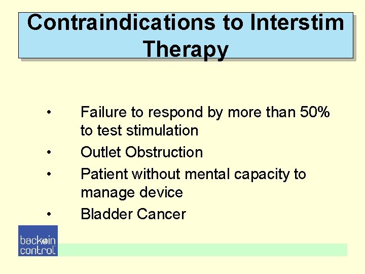 Contraindications to Interstim Therapy • • Failure to respond by more than 50% to Contraindications to Interstim Therapy • • Failure to respond by more than 50% to