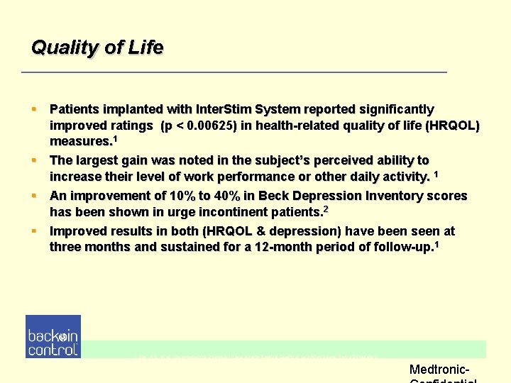 Quality of Life § Patients implanted with Inter. Stim System reported significantly improved ratings Quality of Life § Patients implanted with Inter. Stim System reported significantly improved ratings