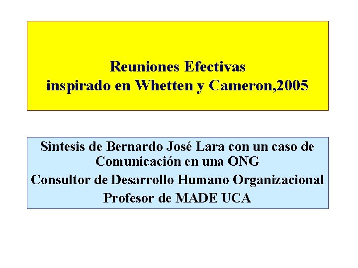 Reuniones Efectivas inspirado en Whetten y Cameron, 2005 Sintesis de Bernardo José Lara con