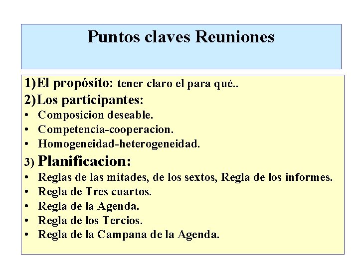 Puntos claves Reuniones 1)El propósito: tener claro el para qué. . 2)Los participantes: •