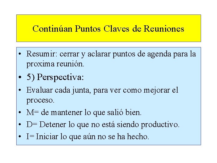 Continúan Puntos Claves de Reuniones • Resumir: cerrar y aclarar puntos de agenda para