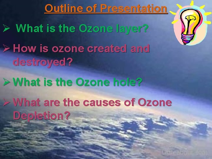 Outline of Presentation Ø What is the Ozone layer? Ø How is ozone created