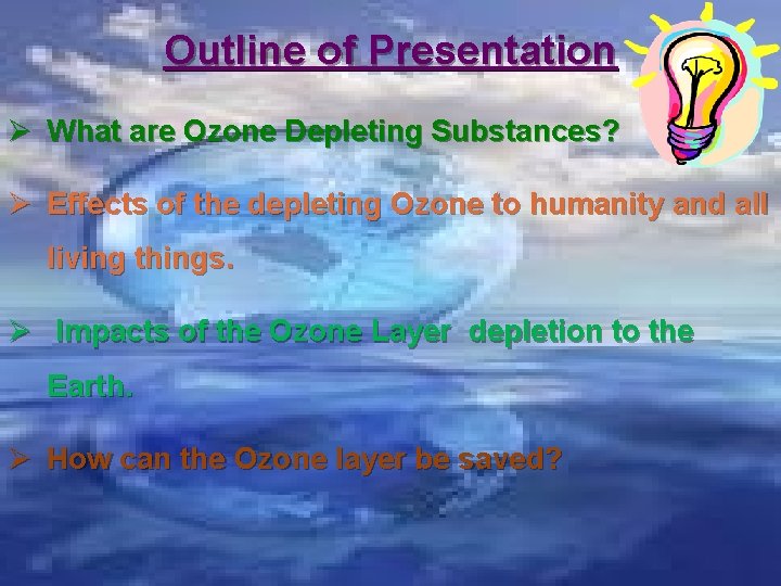 Outline of Presentation Ø What are Ozone Depleting Substances? Ø Effects of the depleting