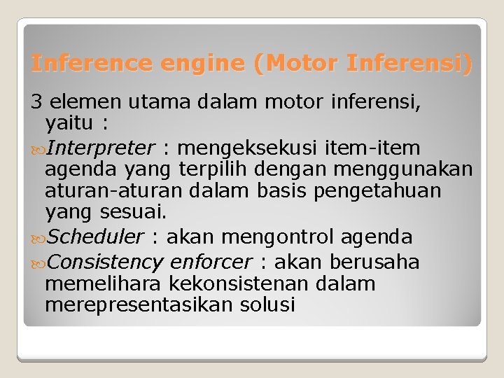 Inference engine (Motor Inferensi) 3 elemen utama dalam motor inferensi, yaitu : Interpreter :