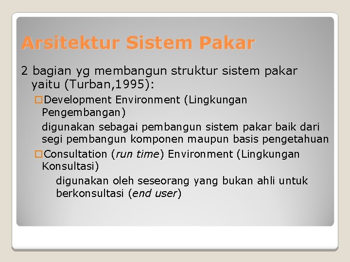 Arsitektur Sistem Pakar 2 bagian yg membangun struktur sistem pakar yaitu (Turban, 1995): Development