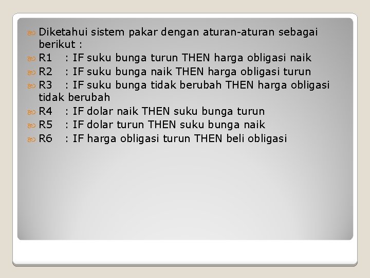  Diketahui sistem pakar dengan aturan-aturan sebagai berikut : R 1 : IF suku